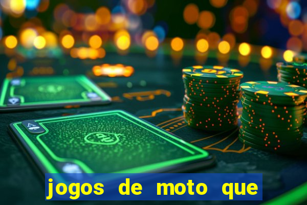 jogos de moto que da grau